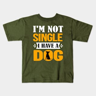 I'm not single i have a dog Kids T-Shirt